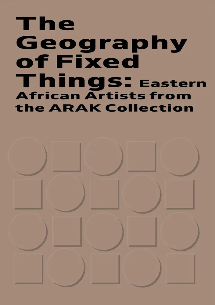 ARAK Collection - The Geography of Fixed Things: Eastern African Artists